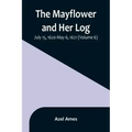The Mayflower and Her Log; July 15, 1620-May 6, 1621 (Volume 6)