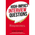 High-Impact Interview Questions: 701 Behavior-Based Questions to Find the Right Person for Every Job