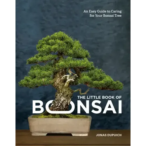 The Little Book of Bonsai: An Easy Guide to Caring for Your Bonsai Tree