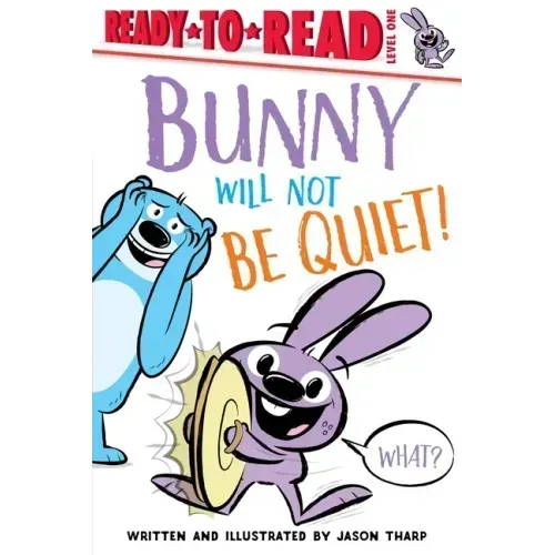 Bunny Will Not Be Quiet!: Ready-To-Read Level 1