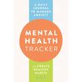 Mental Health Tracker: A Daily Journal to Manage Anxiety and Create Healthy Habits