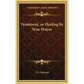 Treatment, or Healing by True Prayer