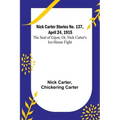 Nick Carter Stories No. 137, April 24, 1915: The Seal of Gijon; Or, Nick Carter's Ice-House Fight