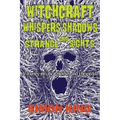 Witchcraft, Whispers, Shadows and Strange Sights: A Journey into the Unknown and Unexpected