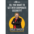 So, You Want to Get into Corporate Security?
