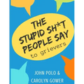 The Stupid Sh*t People Say to Grievers