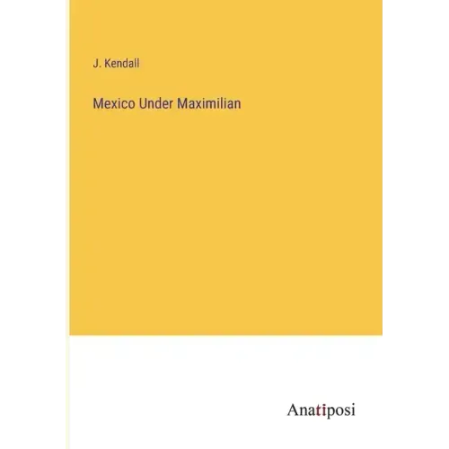 Mexico Under Maximilian