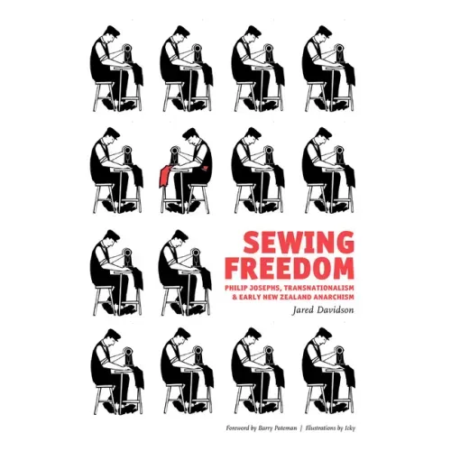 Sewing Freedom: Philip Josephs, Transnationalism & Early New Zealand Anarchism