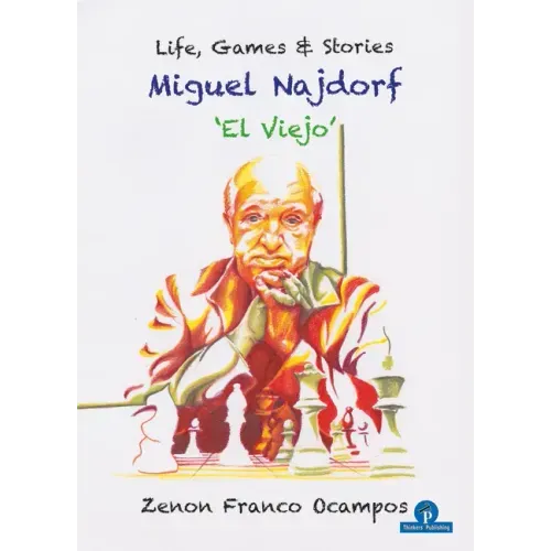 Miguel Najdorf - 'el Viejo' - Life, Games and Stories