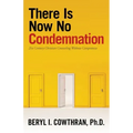 There Is Now No Condemnation: 21St Century Christian Counseling Without Compromise