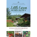 Little Farm Homegrown: A Memoir of Food-Growing, Midlife, and Self-Reliance on a Small Homestead