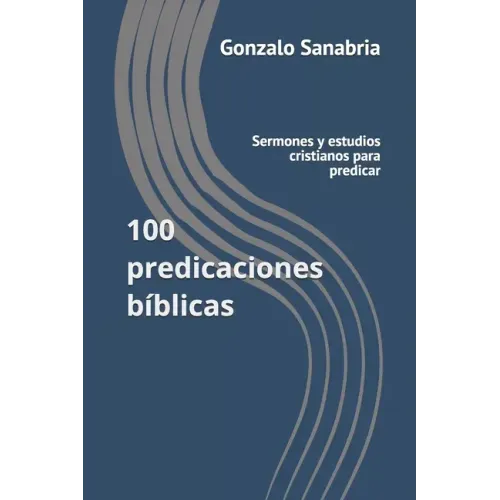 100 predicaciones bíblicas: Sermones y estudios cristianos para predicar