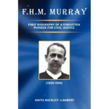 F.H.M. Murray: First Biography of a Forgotten Pioneer for Civil Justice