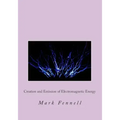 Creation and Emission of Electromagnetic Energy: Mysteries of Electromagnetic Energy: Definitively Solved and Simply Explained