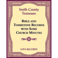 Smith County, Tennessee Bible and Tombstone Records with Some Church Minutes