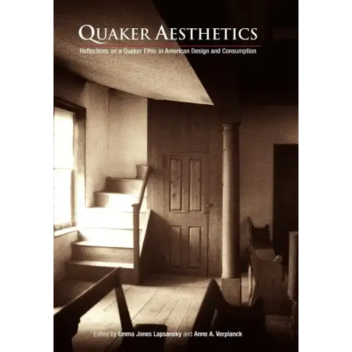 Quaker Aesthetics: Reflections on a Quaker Ethic in American Design and Consumption, 172-192