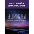 Becoming New: Finding God Within Us and in Creation