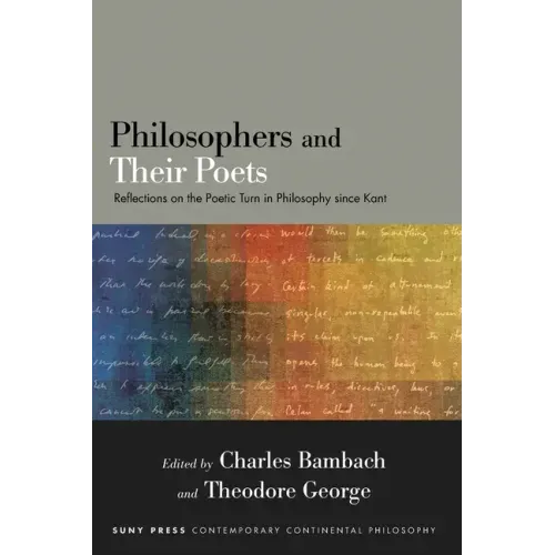 Philosophers and Their Poets: Reflections on the Poetic Turn in Philosophy since Kant
