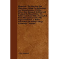Bismarck - The Man And The Statesman - Being The Reflections And Reminiscences Of Otto, Prince Von Bismarck Written And Dictated By Himself After His