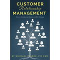 Customer Relationship Management: How To Develop and Execute a CRM Strategy