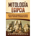 Mitología egipcia: Mitos egipcios fascinantes de los dioses, diosas y criaturas legendarias egipcias