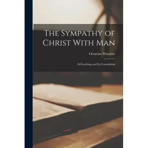 The Sympathy of Christ With Man: ItsTeaching and its Consolation