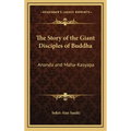 The Story of the Giant Disciples of Buddha: Ananda and Maha-Kasyapa