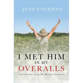 I Met Him in my Overalls: Life lessons from the Master Gardener