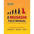 The Musashi Field Manual: The Sword Saint's Secrets for Winning the Tests of Life