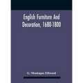 English Furniture And Decoration, 1680-1800