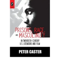 Prisons, Race, and Masculinity in Twentieth-Century U.S. Literature and Film