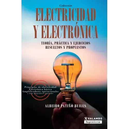 Electricidad y electrónica: Teoría, práctica, y ejercicios resueltos y propuestos