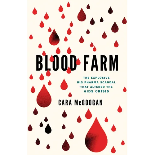 Blood Farm: The Explosive Big Pharma Scandal That Altered the AIDS Crisis