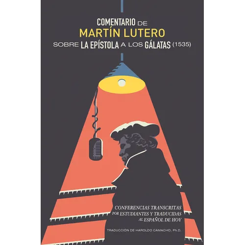 Comentario de Martín Lutero sobre epistola a los Gálatas (1535): Conferencias transcritas por estudiantes y traducidas al Español de hoy
