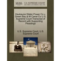 Kaukauna Water-Power Co V. Green Bay & M Canal Co U.S. Supreme Court Transcript of Record with Supporting Pleadings