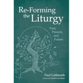 Re-Forming the Liturgy: Past, Present, and Future