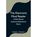 The Electronic Mind Reader: A Rick Brant Science-Adventure Story