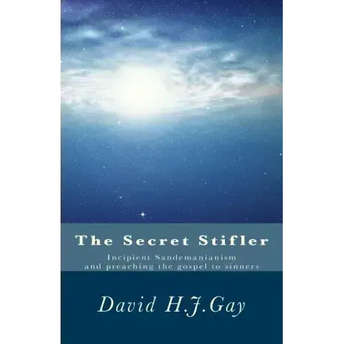 The Secret Stifler: Incipient Sandemanianism and preaching the gospel to sinners