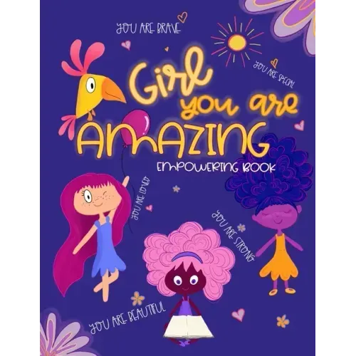 Girl, You Are Amazing: Empowering Coloring Book for Little Girls With Beautiful Affirmations and Illustrations To Help Increase Girls Self-Es