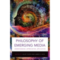 Philosophy of Emerging Media: Understanding, Appreciation, Application