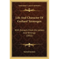 Life And Character Of Gerhard Tersteegen: With Extracts From His Letters And Writings (1832)