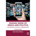 Making Sense of Media and Politics: Five Principles in Political Communication