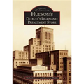 Hudson's: Detroit's Legendary Department Store