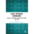 G.W.M. Reynolds Reimagined: Studies in Authorship, Radicalism, and Genre, 1830-1870