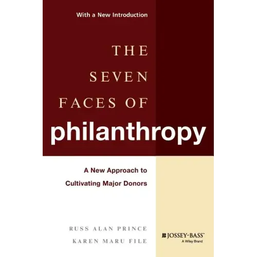 The Seven Faces of Philanthropy: A New Approach to Cultivating Major Donors