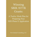 Winning SBIR/STTR Grants: A Twelve-Week Plan for Preparing Your NIH Phase II Application