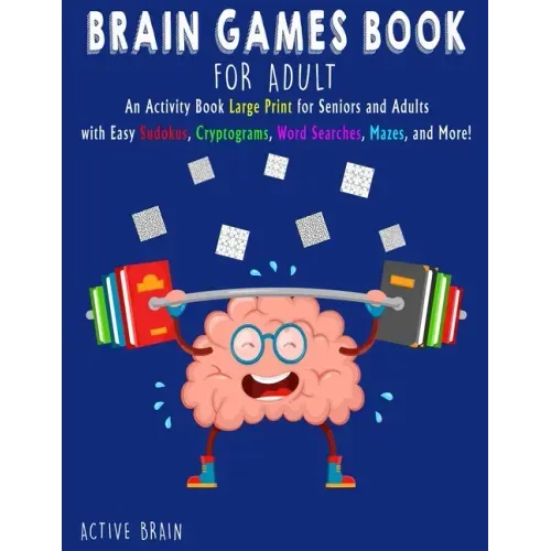 Brain Games Book for Adults: An Activity Book Large Print for Seniors and Adults with easy Sudokus, Cryptograms, Word Searches, Mazes, and More! (W