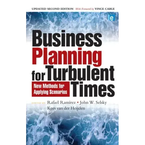 Business Planning for Turbulent Times: New Methods for Applying Scenarios