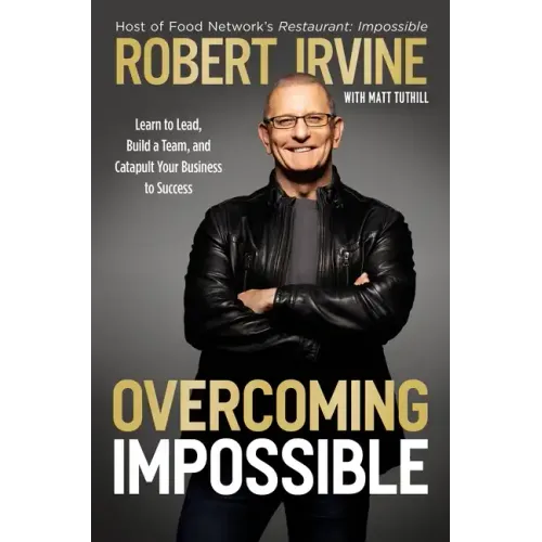 Overcoming Impossible: Learn to Lead, Build a Team, and Catapult Your Business to Success