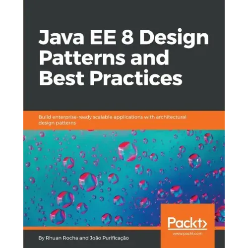 Java EE 8 Design Patterns and Best Practices: Build enterprise-ready scalable applications with architectural design patterns